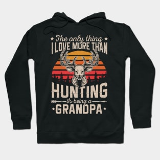 The Only Thin I Love More Than Hunting Is Being A Grandpa Hoodie